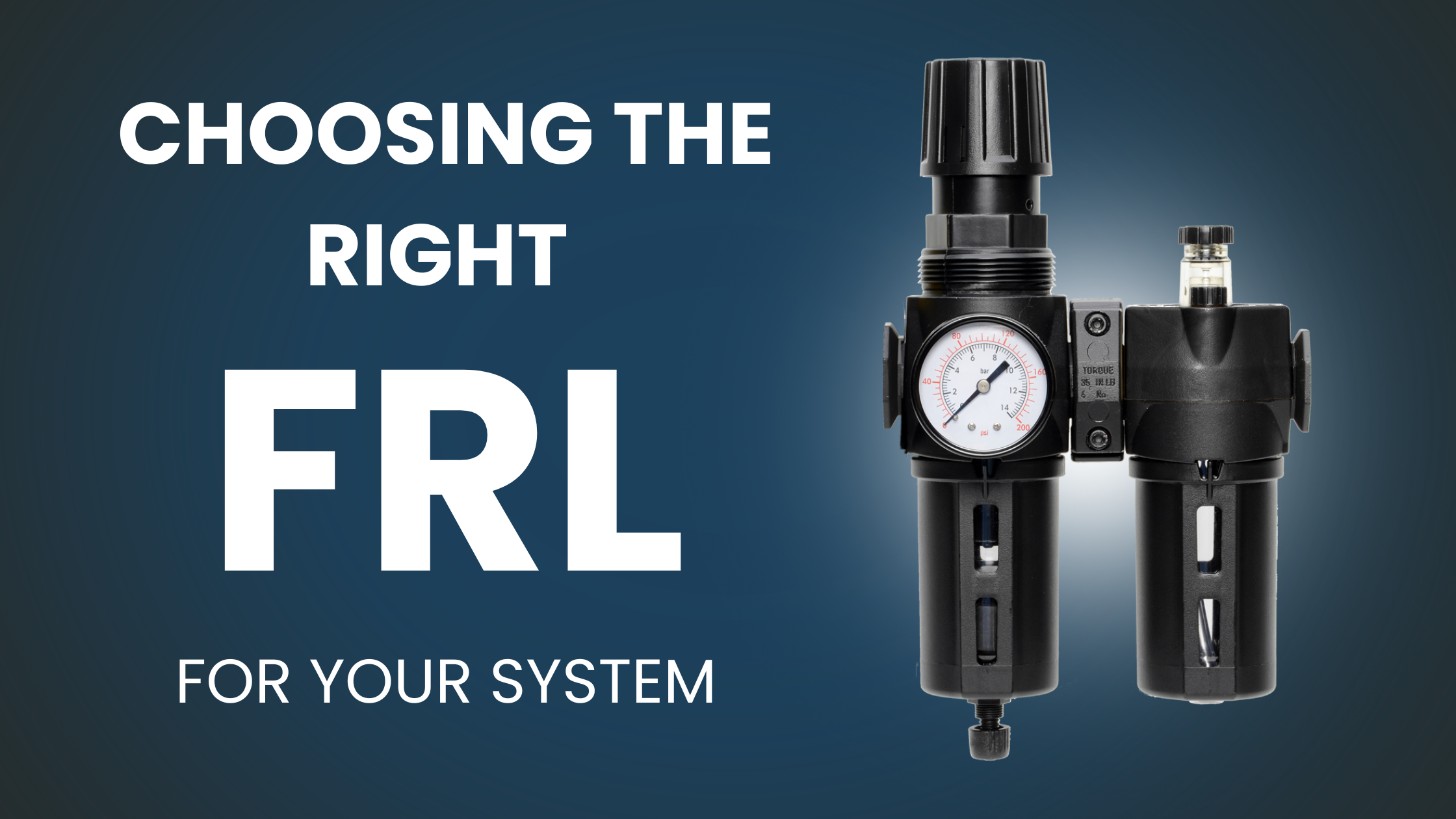 How To Choose The Right Filter, Regulator, Lubricator (FRL) Unit For Your System- Key Factors To Consider