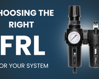 How To Choose The Right Filter, Regulator, Lubricator (FRL) Unit For Your System- Key Factors To Consider